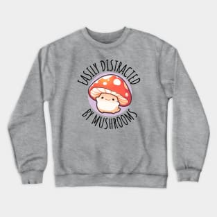 Easily Distracted By Mushrooms Cute Mushroom Crewneck Sweatshirt